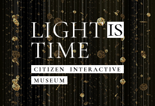 LIGHT is TIME CITIZEN Interractive Museum