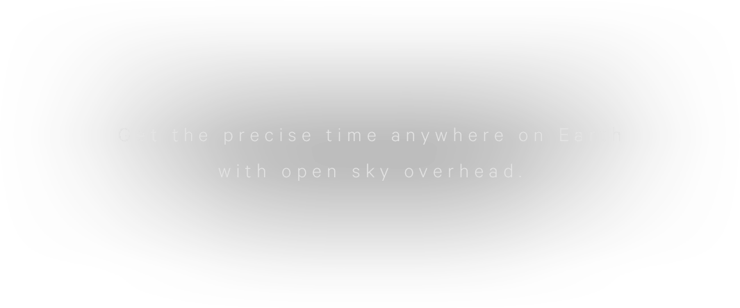Get the precise time anywhere on Earth with open sky overhead. 